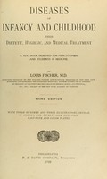 view Diseases of infancy and childhood, their dietetic, hygienic, and medical treatment : a text-book designed for practitioners and students in medicine / By Louis Fischer.
