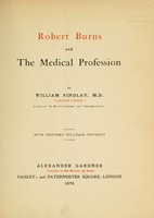 view Robert Burns and the medical profession / By William Findlay, M.D. ("George Umber") ...  With thirteen full-page portraits.