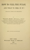 view How to feel the pulse and what to feel in it : practical hints for beginners / by William Ewart.