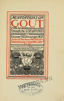 view Meditations on gout with a consideration of its cure through the use of wine / by George H. Ellwanger...With a frontispiece & decoration by George Wharton Edwards.