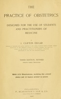 view The practice of obstetrics : designed for the use of students and practitioners of medicine / by J. Clifton Edgar.