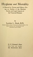 view Hygiene and morality : a manual for nurses and others, giving an outline of the medical, social, and legal aspects of the venereal diseases / by Lavinia L. Dock.