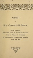 view Address of Hon. Chauncey M. Depew : at the laying of the corner-stone of the college building given by William H. Vanderbilt to the College of Physicians and Surgeons, April 24th, 1886.