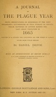 view A journal of the plague year : being observations or memorials of the most remarkable occurrences as well publick as private, which happened in London during the last great visitation in 1665 / written by a citizen who continued all the while in London never made public before, by Daniel Defoe; with an introduction by Henry Morley.