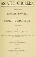 view Asiatic cholera : a sketch of its history, nature, and preventive management / by Oscar C. DeWolf.