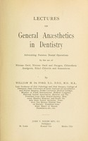 view Lectures on general anaesthetics in dentistry : advocating painless dental operations by the use of nitrous oxid, nitrous oxid and oxygen, chloroform analgesia, ethyl chloride and somnoform / by William H. De Ford.