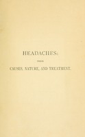 view Headaches : their nature, causes, and treatment / by William Henry Day.
