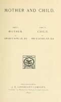 view Mother and child : Pt. I. Mother / By Edward P. Davis ...  Pt. II. Child.  By John M. Keating.