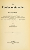 view Die choleraepidemie : dissertation unter besonderer verwerthung der vom Königlichen geheimen regierungsrath herrn dr. Koch gemachten entdeckungen am stammorte dieser krankheit und specieller benützung der vom Königl. geheimrath & universitätsprofessor dr. v. Pettenkofer veröffentlichten elaborate über das gleiche thema.