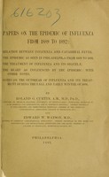 view Papers on the epidemic of influenza from 1889 to 1892 : relation between influenza and catarrhal fever.  The epidemic as seen in Philadelphia from 1889 to 1891.  The treatment of influenza and its sequelae.  The heart as influenced by the epidemic: with other notes.  Notes on the outbreak of influenza and its treatment during the fall and early winter of 1891 / By Roland G. Curtin and Edward W. Watson.