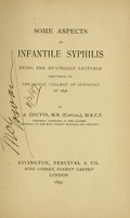 view Some aspects of infantile syphilis : being the Hunterian lectures delivered at the Royal College of Surgeons in 1896 / by J.A. Coutts.