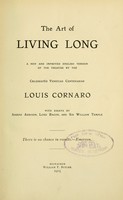 view The art of living long : a new and improved English version of the treatise / by the celebrated Venetian centenarian Louis Cornaro, with essays by Joseph Addison, Lord Bacon, and Sir William Temple.