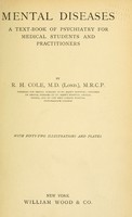 view Mental diseases : A text-book of psychiatry for medical students and practitioners / by R.H. Cole, ... With fifty-two illustrations and plates.