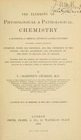 view The Elements of physiological and pathological chemistry : a handbook for medical students and practitioners ... / by T. Cranstoun Charles.