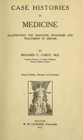 view Case histories in medicine, illustrating the diagnosis, prognosis and treatment of disease / by Richard C. Cabot.