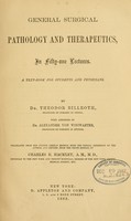 view General surgical pathology and therapeutics : in fifty-one lectures ... / By Dr. Theodor Billroth ... With additions by Dr. Alexander von Winiwarter ... Translated from the 4th German ed. ... and rev. from the 10th ed., by Charles E. Hackley.