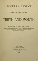 view Popular essays upon the care of the teeth and mouth / by Victor C. Bell.