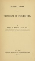 view Practical notes on the treatment of deformities / by Henry F. Baker.