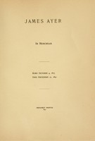 view James Ayer : In memoriam. Born October 4, 1815. Died December 31, 1891.