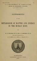 view Experiments on the metabolism of matter and energy in the human body / By W.O. Atwater, PH.D., and F.G. Benedict, PH.D., with the cooperation of A.W. Smith, M.S., and A.P. Bryant, M.S.