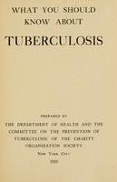 view What you should know about tuberculosis / prepared by the Department of Health and the Committee on the Prevention of Tuberculosis of the Charity Organization Society.