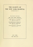view The Society maintains the New York Hospital ... the House of Relief ... Bloomingdale Hospital for Mental Diseases ... Convalescent cottages ...