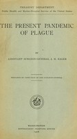 view The present pandemic of plague / By Assistant surgeon-general J.M. Eager. Prepared by direction of the surgeon general.