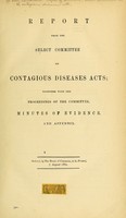 view Report from the Select Committee on Contagious Diseases Acts, together with the proceedings of the committee, minutes of evidence, and appendix, 1882.