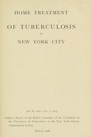 view Home treatment of tuberculosis in New York City : January 8, 1906-October 1, 1907 : being a report of the Relief Committee of the Committee on the Prevention of Tuberculosis of the New York Charity Organization Society.