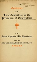 view Conference of the local committees on the prevention of tuberculosis of the State charities aid association, to be held Friday and Saturday, March 18th and 19th, 1910 at Albany, N.Y.