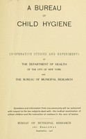 view A bureau of child hygiene; co-operative studies and experiments by the Deparment of health of the city of New York and the Bureau of municipal research.