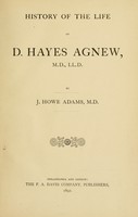 view History of the life of D. Hayes Agnew ... / By J. Howe Adams, M.D.