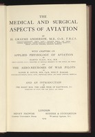 view The medical and surgical aspects of aviation / by H. Graeme Anderson ; with chapters on applied physiology of aviation, by Martin Flack, and the aero-neuroses of war pilots, by Oliver H. Gotch.