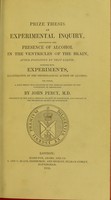 view An experimental inquiry, concerning the presence of alcohol in the ventricles of the brain, after poisoning by that liquid; together with experiments illustrative of the physiological action of alcohol.