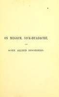 view On megrim, sick-headache, and some allied disorders : a contribution to the pathology of nerve-storms / by Edward Liveing.