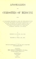 view Abnormalities and curiosities of medicine : being an encyclopedic collection of rare and extraordinary cases ... / classified, annotated and indexed by George M. Gould and Walter L. Pyle.