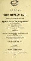 view A manual of the diseases of the human eye : intended for surgeons commencing practice, from the best national and foreign works, and in particular those of / Professor Beer ; with the observations of the editor, Charles H. Wheeler, translated from the original German work, and illustrated with cases and observations by George C. Monteath.