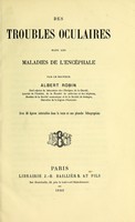 view Des troubles oculaires dans les maladies de l'encéphale / par Albert Robin.