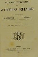 view Diagnostic et traitement des affections oculaires / par les docteurs X. Galezowski [et] V. Daguenet.