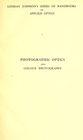 view Photographic optics and colour photography : including the camera, kinematograph, optical lantern, and the theory and practice of image formation / by George Lindsay Johnson.