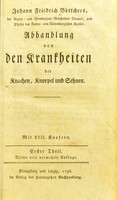 view Abhandlung von den Krankheiten der Knochen, Knorpel und Sehnen / Johann Friedrich Böttcher.