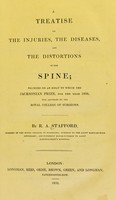 view A treatise on the injuries, diseases, and the distortions of the spine : founded on an essay to which the Jacksonian Prize, for the year 1826, was adjudged by the Royal College of Surgeons / by R.A. Stafford.