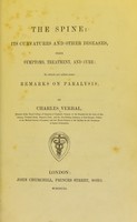 view The spine : its curvatures and other diseases, their symptoms, treatment and cure: to which are added some remarks on paralysis / by Charles Verral.