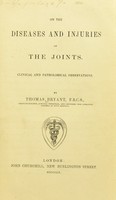 view On the diseases and injuries of the joints : clinical and pathological observations / by Thomas Bryant.