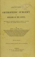 view Lectures on orthopedic surgery : and diseases of the joints. Delivered at Bellevue Hospital Medical College during the winter session 1874-1875 / by Lewis A. Sayre.