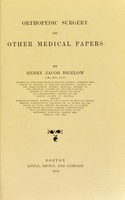 view Orthopedic surgery and other medical papers / by Henry Jacob Bigelow.