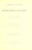 view A manual and atlas of orthopedic surgery : including the history, etiology, pathology, diagnosis, prognosis, prophylaxis, and treatment of deformities / by James K. Young.