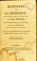 view Histoire de la médecine : depuis son origine jusqu'au dix-neuvième siècle / par Kurt Sprengel ; traduite de l'allemand sur la seconde édition par A.J.L. Jourdan, et revue par E.F.M. Bosquillon.