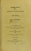 view Observations on the deranged manifestations of the mind, or, Insanity / by J. G. Spurzheim.