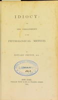 view Idiocy and its treatment by the physiological method / by Edward Seguin.